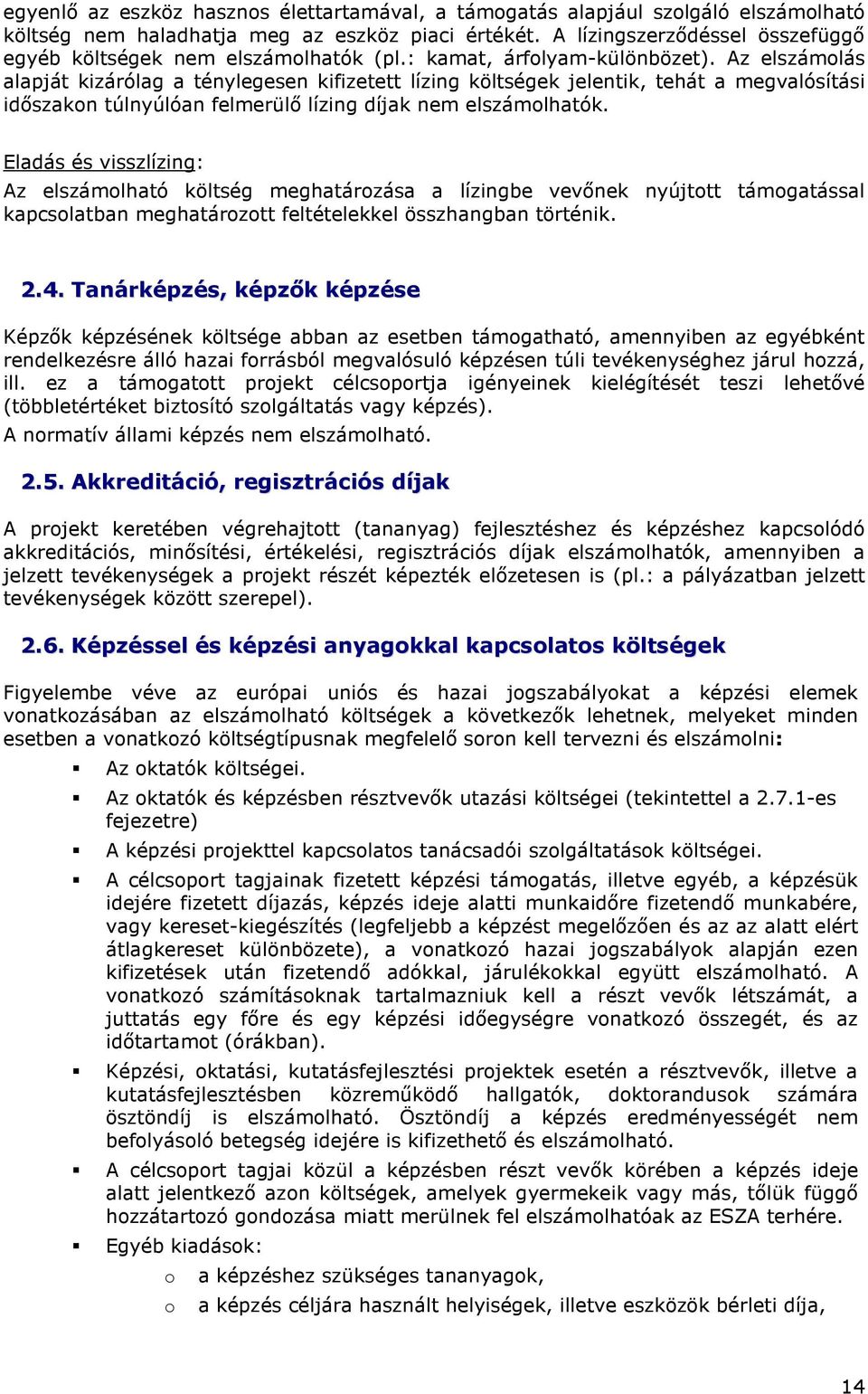 Az elszámlás alapját kizárólag a ténylegesen kifizetett lízing költségek jelentik, tehát a megvalósítási idıszakn túlnyúlóan felmerülı lízing díjak nem elszámlhatók.