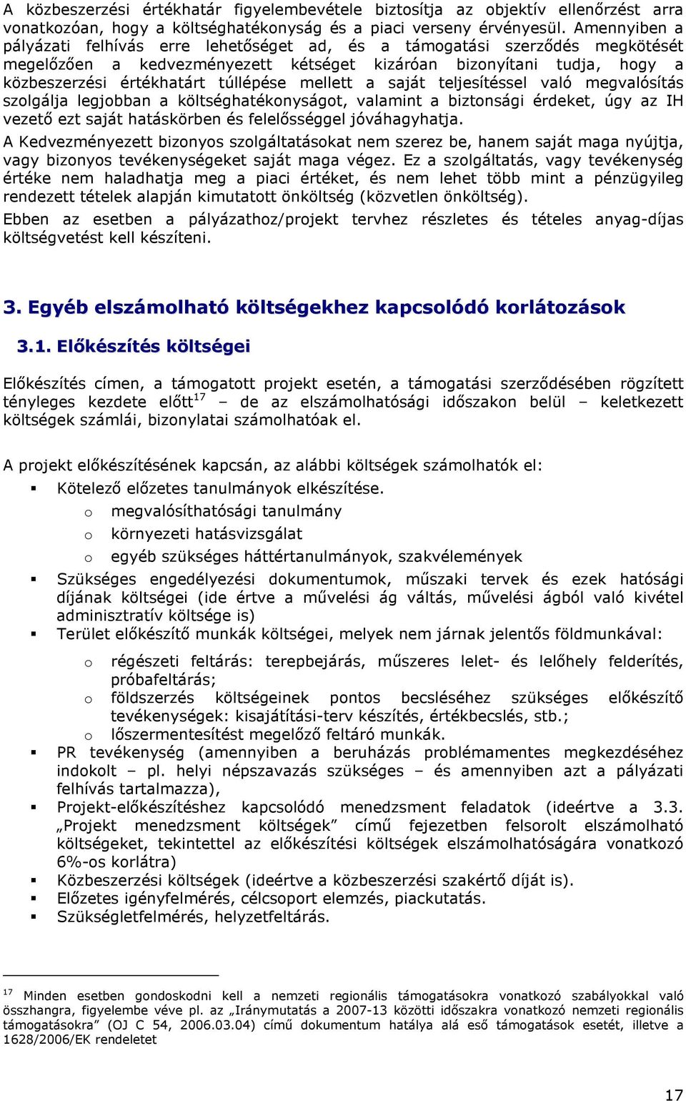 mellett a saját teljesítéssel való megvalósítás szlgálja legjbban a költséghatéknyságt, valamint a biztnsági érdeket, úgy az IH vezetı ezt saját hatáskörben és felelısséggel jóváhagyhatja.