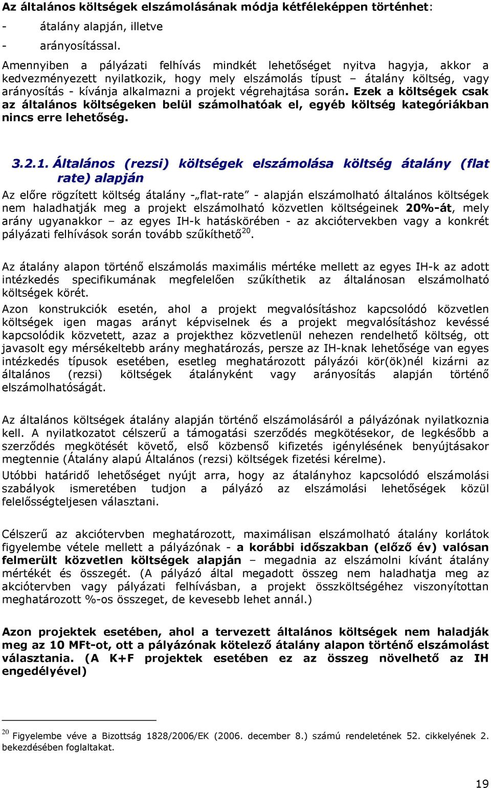 végrehajtása srán. Ezek a költségek csak az általáns költségeken belül számlhatóak el, egyéb költség kategóriákban nincs erre lehetıség. 3.2.1.