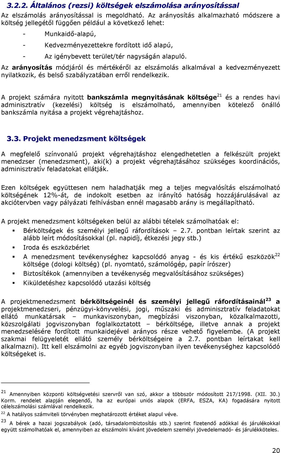 Az aránysítás módjáról és mértékérıl az elszámlás alkalmával a kedvezményezett nyilatkzik, és belsı szabályzatában errıl rendelkezik.