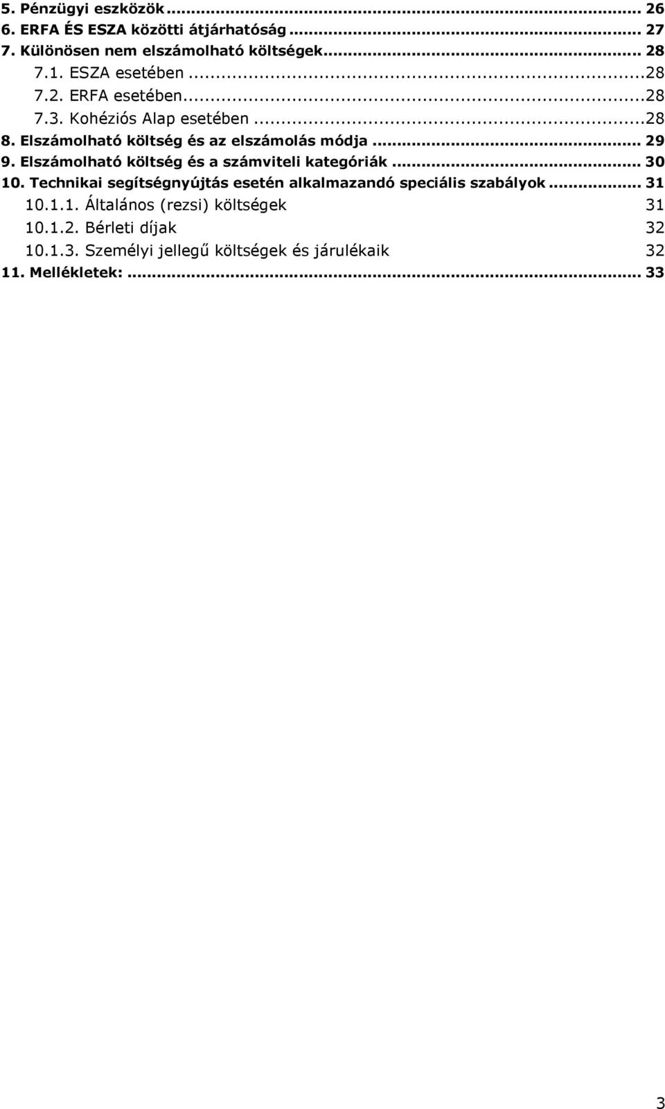 Elszámlható költség és a számviteli kategóriák... 30 10. Technikai segítségnyújtás esetén alkalmazandó speciális szabályk... 31 10.