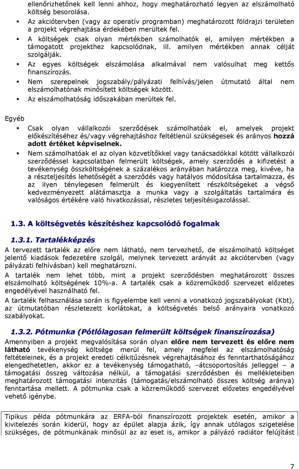 A költségek csak lyan mértékben számlhatók el, amilyen mértékben a támgattt prjekthez kapcslódnak, ill. amilyen mértékben annak célját szlgálják.