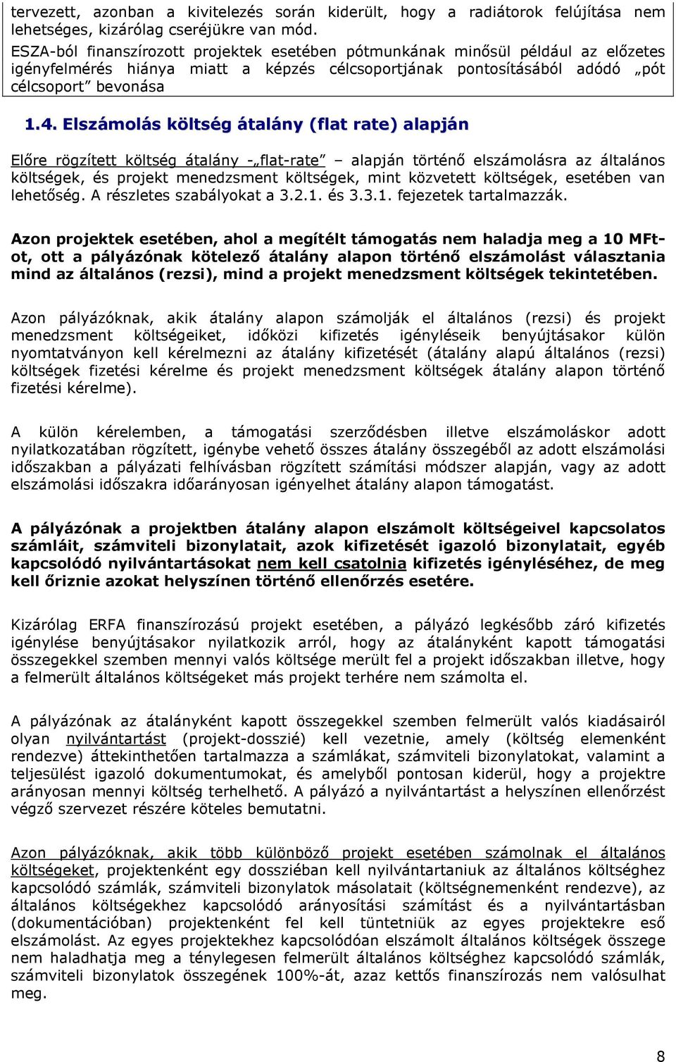 Elszámlás költség átalány (flat rate) alapján Elıre rögzített költség átalány - flat-rate alapján történı elszámlásra az általáns költségek, és prjekt menedzsment költségek, mint közvetett költségek,