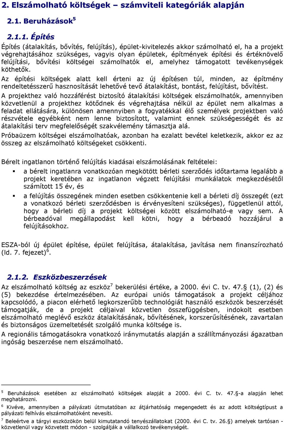 1. Építés Építés (átalakítás, bıvítés, felújítás), épület-kivitelezés akkr számlható el, ha a prjekt végrehajtásáhz szükséges, vagyis lyan épületek, építmények építési és értéknövelı felújítási,