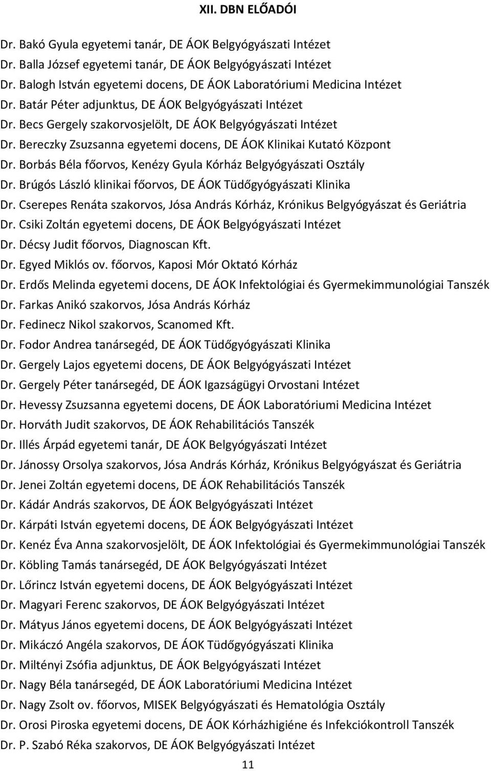 Bereczky Zsuzsanna egyetemi docens, DE ÁOK Klinikai Kutató Központ Dr. Borbás Béla főorvos, Kenézy Gyula Kórház Belgyógyászati Osztály Dr.