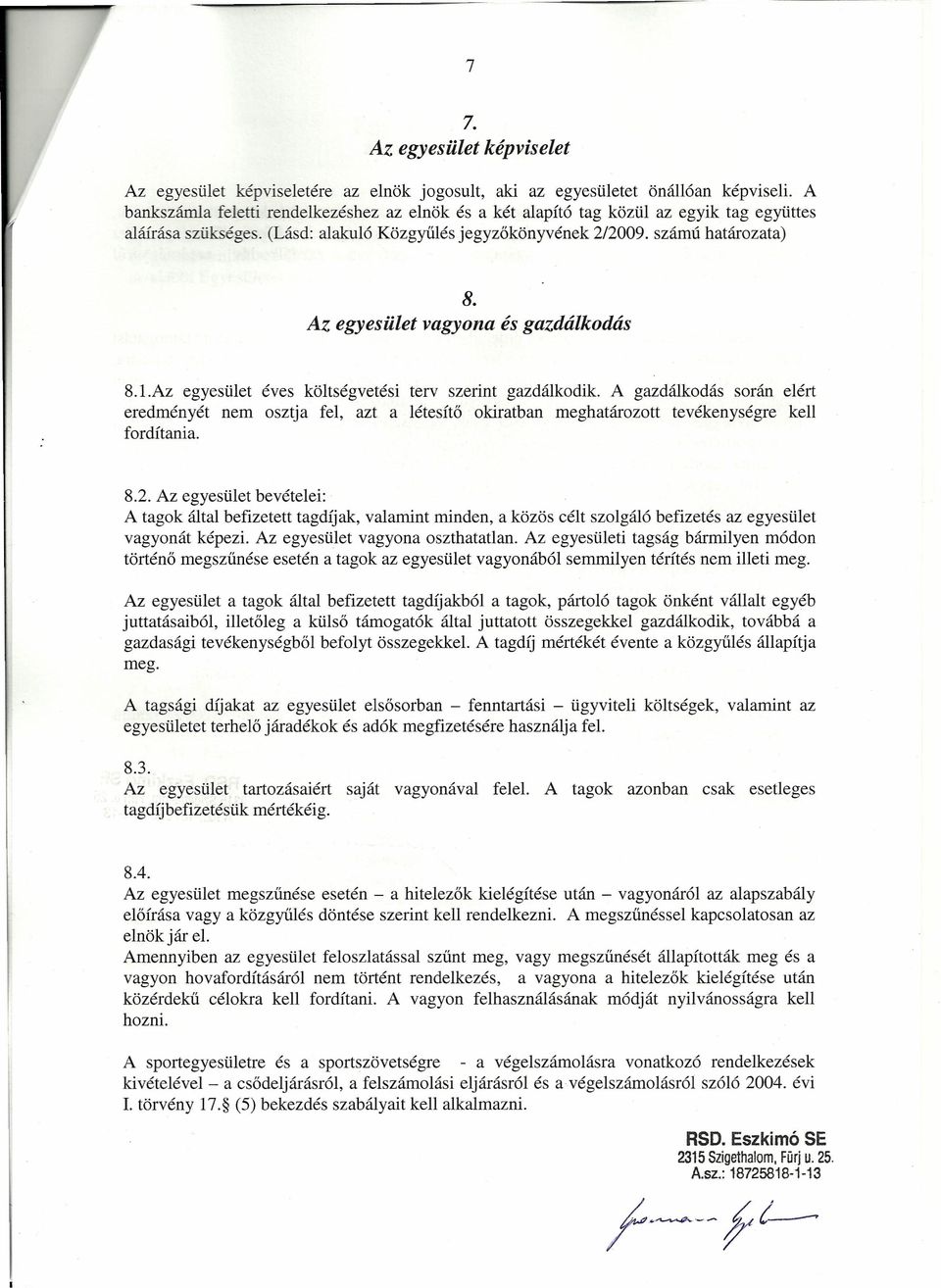 Az egyesület vagyona és gazdálkodás 8.1.Az egyesület éves költségvetési terv szerint gazdálkodik.