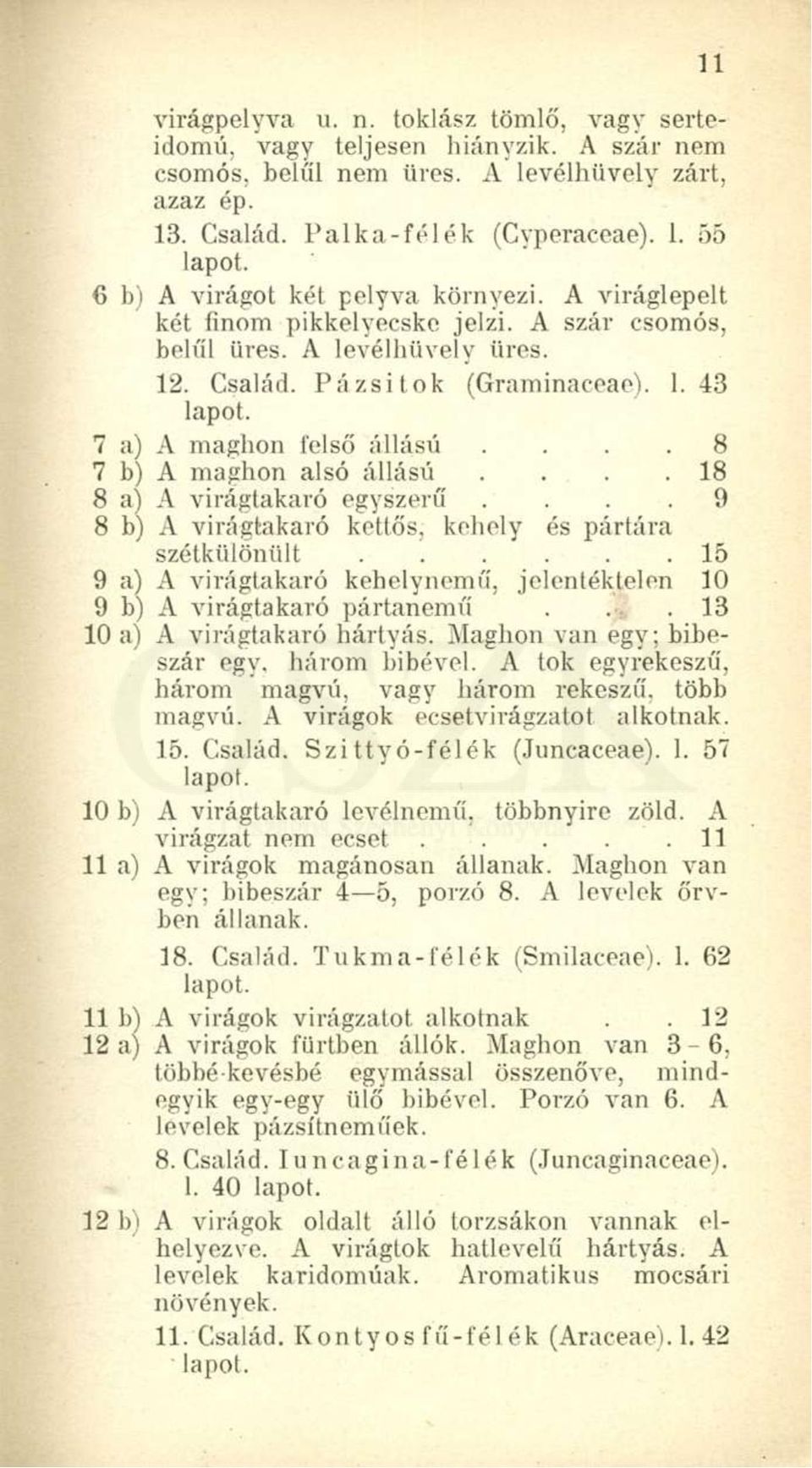 7 a) A maglion felső állású.... 8 7 b) A maghon alsó állású....18 8 a) A virágtakaró egyszerű.