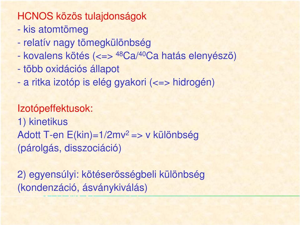 gyakori (<=> hidrogén) Izotópeffektusok: 1) kinetikus Adott T-en E(kin)=1/2mv 2 => v