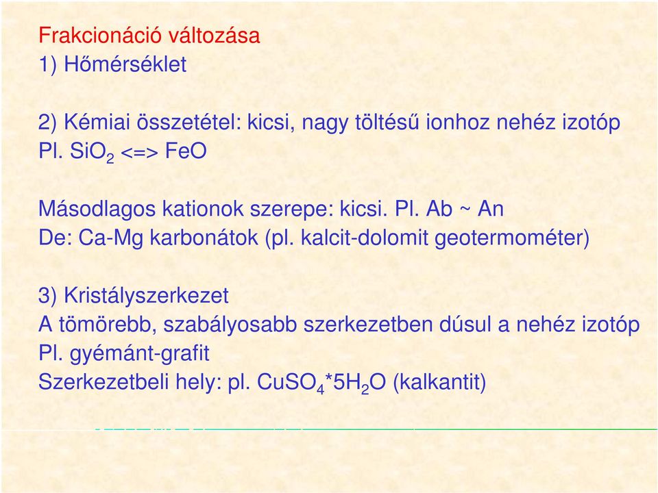 kalcit-dolomit geotermométer) 3) Kristályszerkezet A tömörebb, szabályosabb szerkezetben
