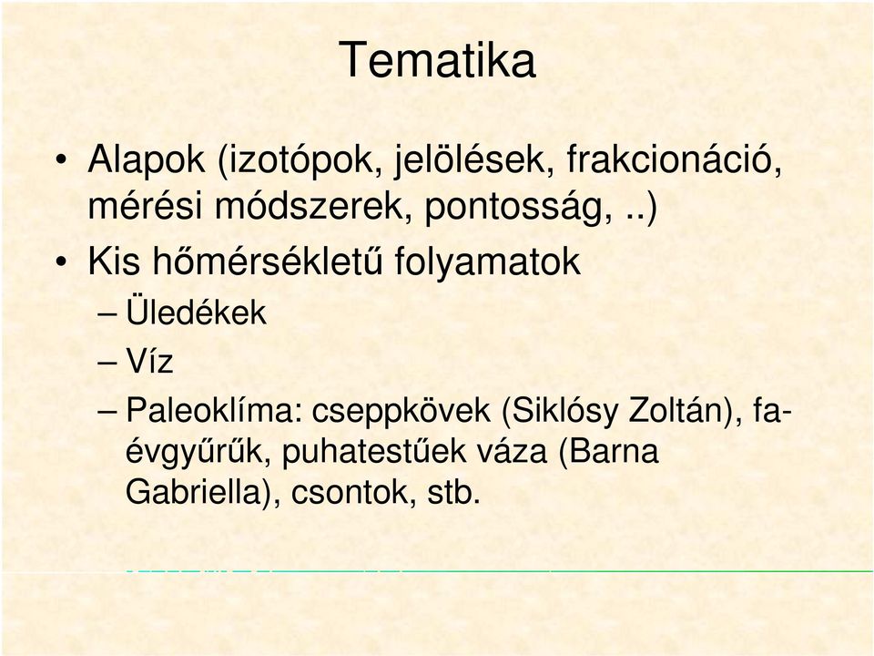 .) Kis hımérséklető folyamatok Üledékek Víz Paleoklíma:
