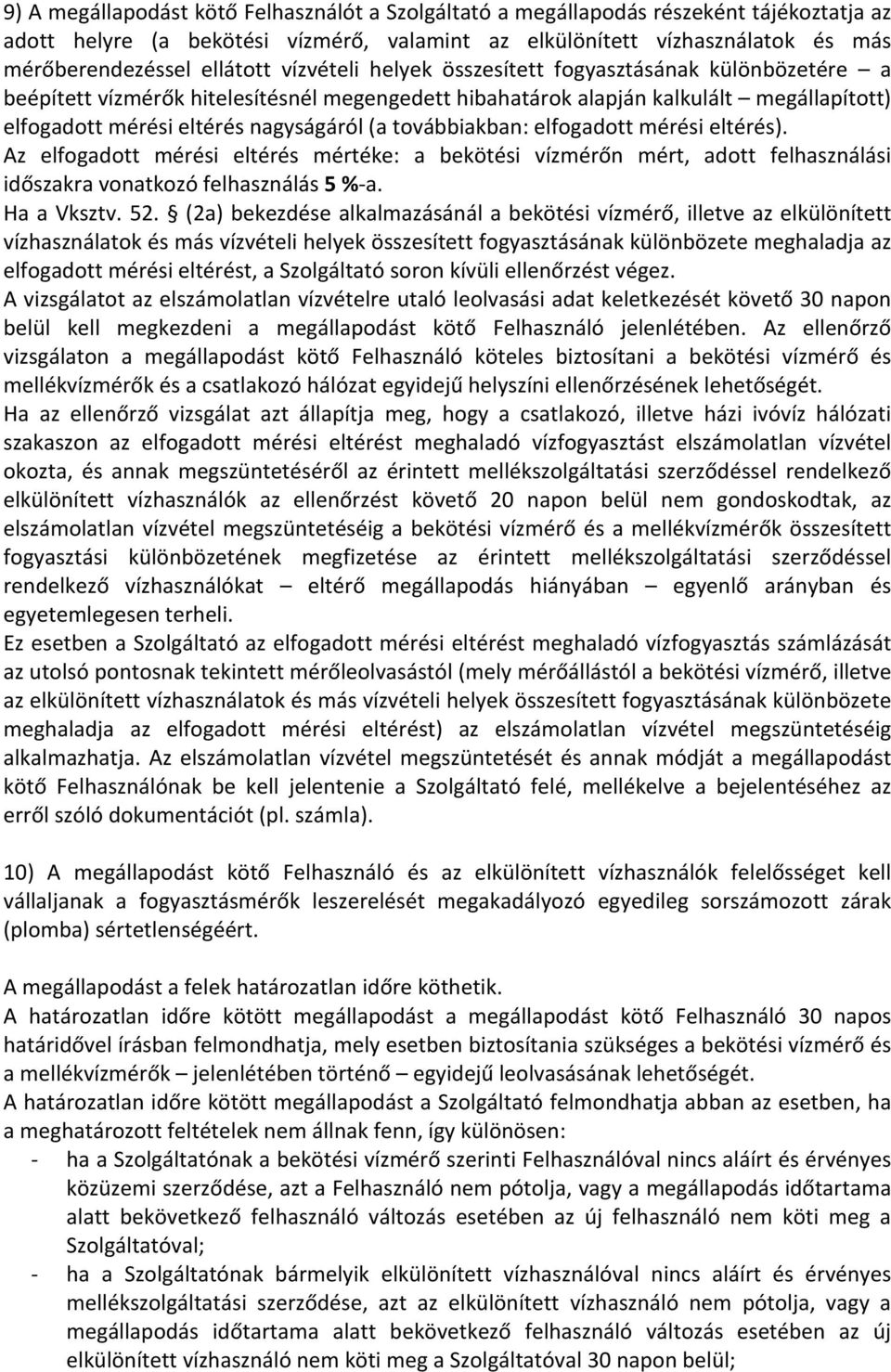 továbbiakban: elfogadott mérési eltérés). Az elfogadott mérési eltérés mértéke: a bekötési vízmérőn mért, adott felhasználási időszakra vonatkozó felhasználás 5 %a. Ha a Vksztv. 52.