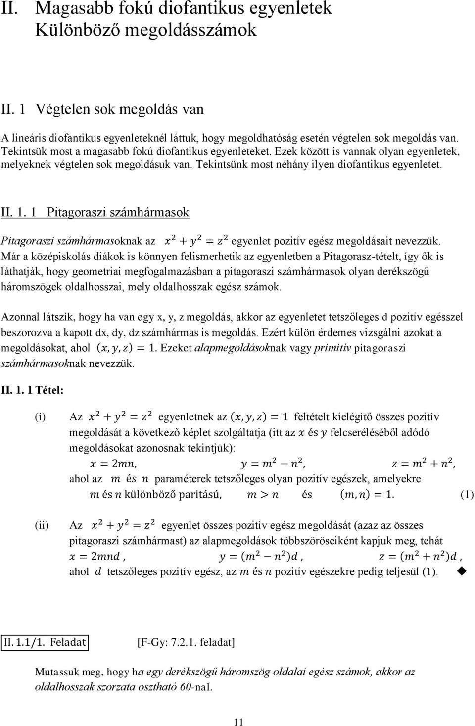 1 Pitagoraszi számhármasok Pitagoraszi számhármasoknak az egyenlet pozitív egész megoldásait nevezzük.