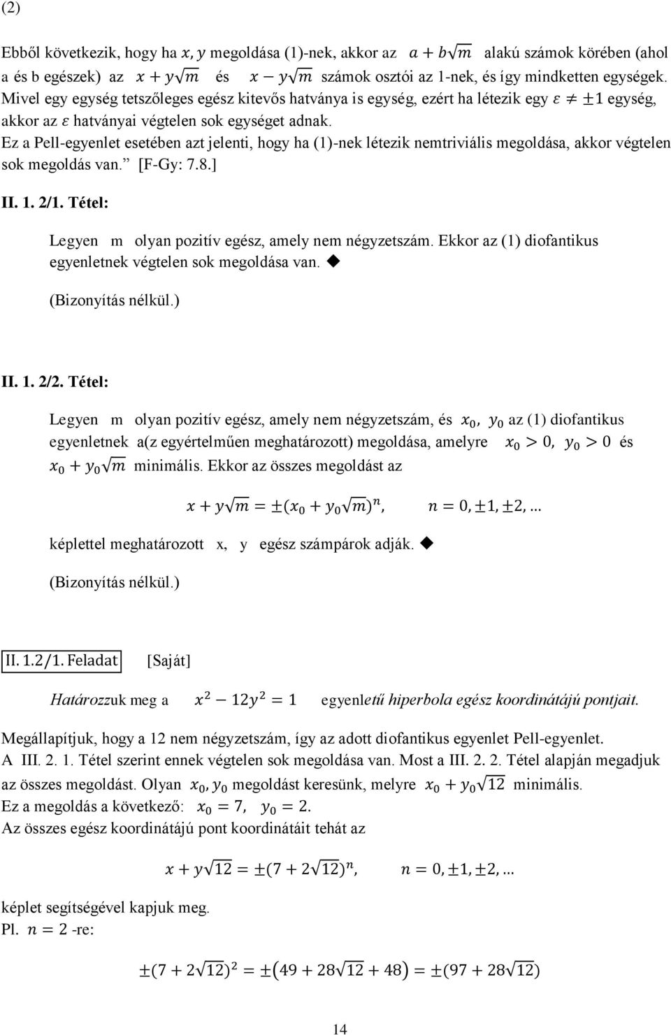 Ez a Pell-egyenlet esetében azt jelenti, hogy ha (1)-nek létezik nemtriviális megoldása, akkor végtelen sok megoldás van. [F-Gy: 7.8.] II. 1. 2/1.