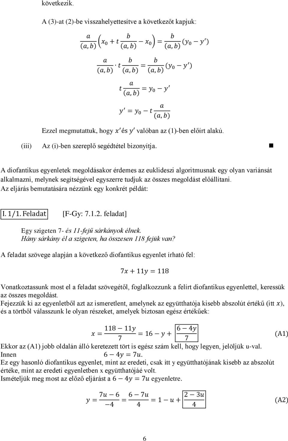 Az eljárás bemutatására nézzünk egy konkrét példát: [F-Gy: 7.1.2. feladat] Egy szigeten 7- és 11-fejű sárkányok élnek. Hány sárkány él a szigeten, ha összesen 118 fejük van?