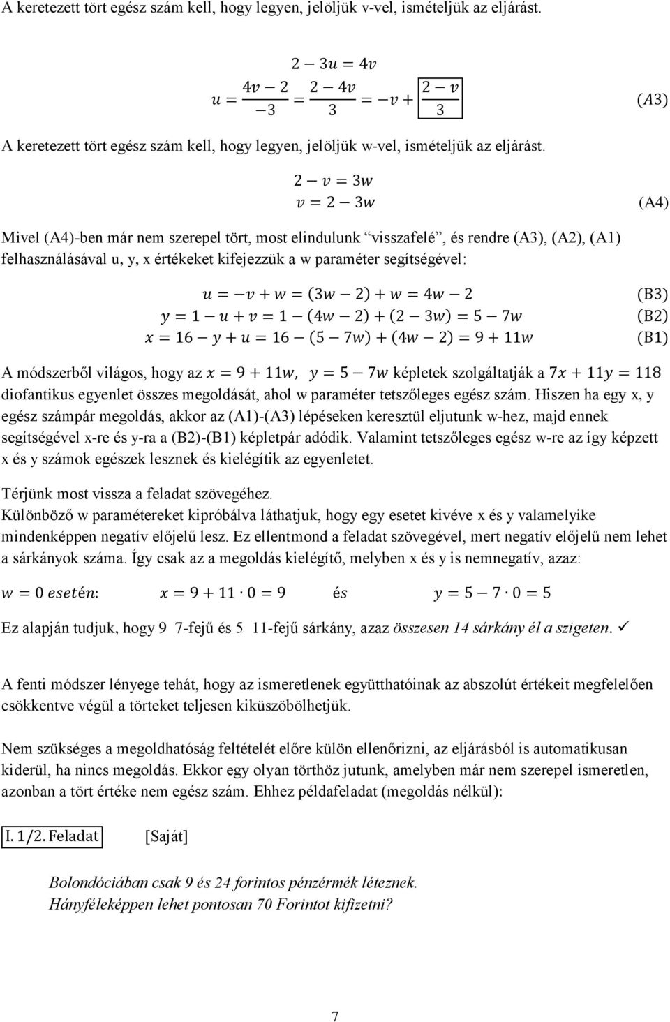 az képletek szolgáltatják a diofantikus egyenlet összes megoldását, ahol w paraméter tetszőleges egész szám.