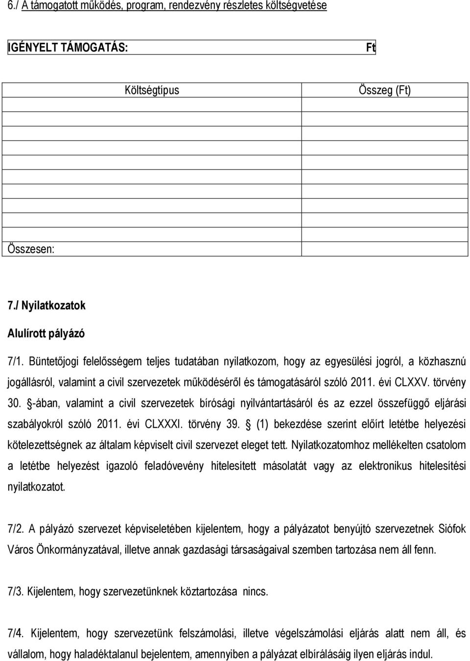 -ában, valamint a civil szervezetek bírósági nyilvántartásáról és az ezzel összefüggő eljárási szabályokról szóló 2011. évi CLXXXI. törvény 39.