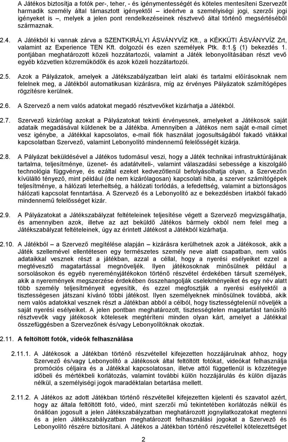 , a KÉKKÚTI ÁSVÁNYVÍZ Zrt, valamint az Experience TEN Kft. dolgozói és ezen személyek Ptk. 8:1. (1) bekezdés 1.