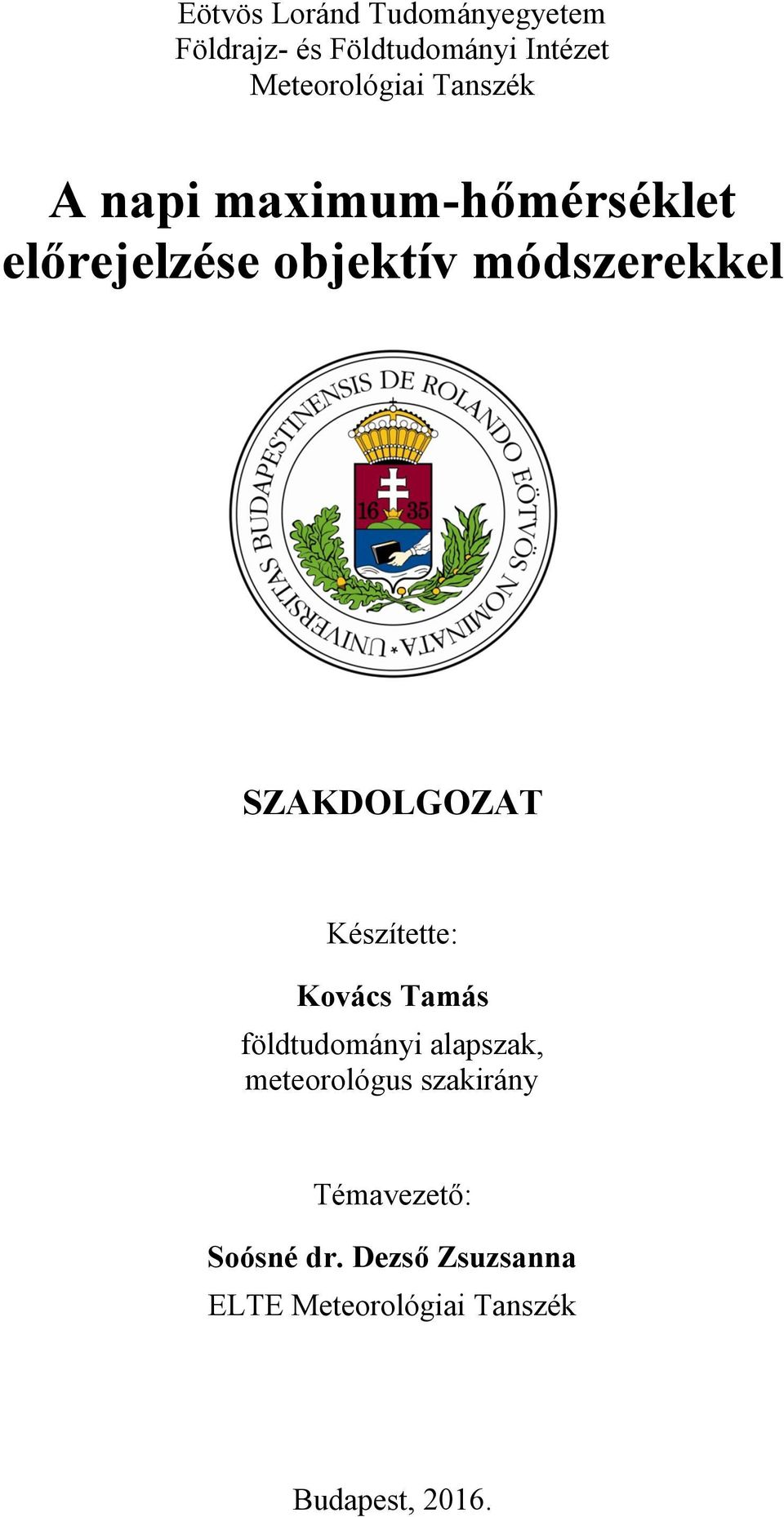 SZAKDOLGOZAT Készítette: Kovács Tamás földtudományi alapszak, meteorológus