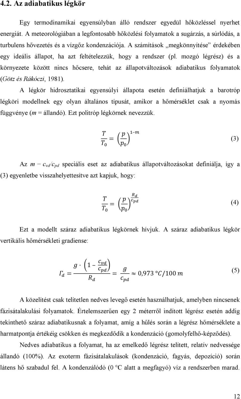A számítások megkönnyítése érdekében egy ideális állapot, ha azt feltételezzük, hogy a rendszer (pl.