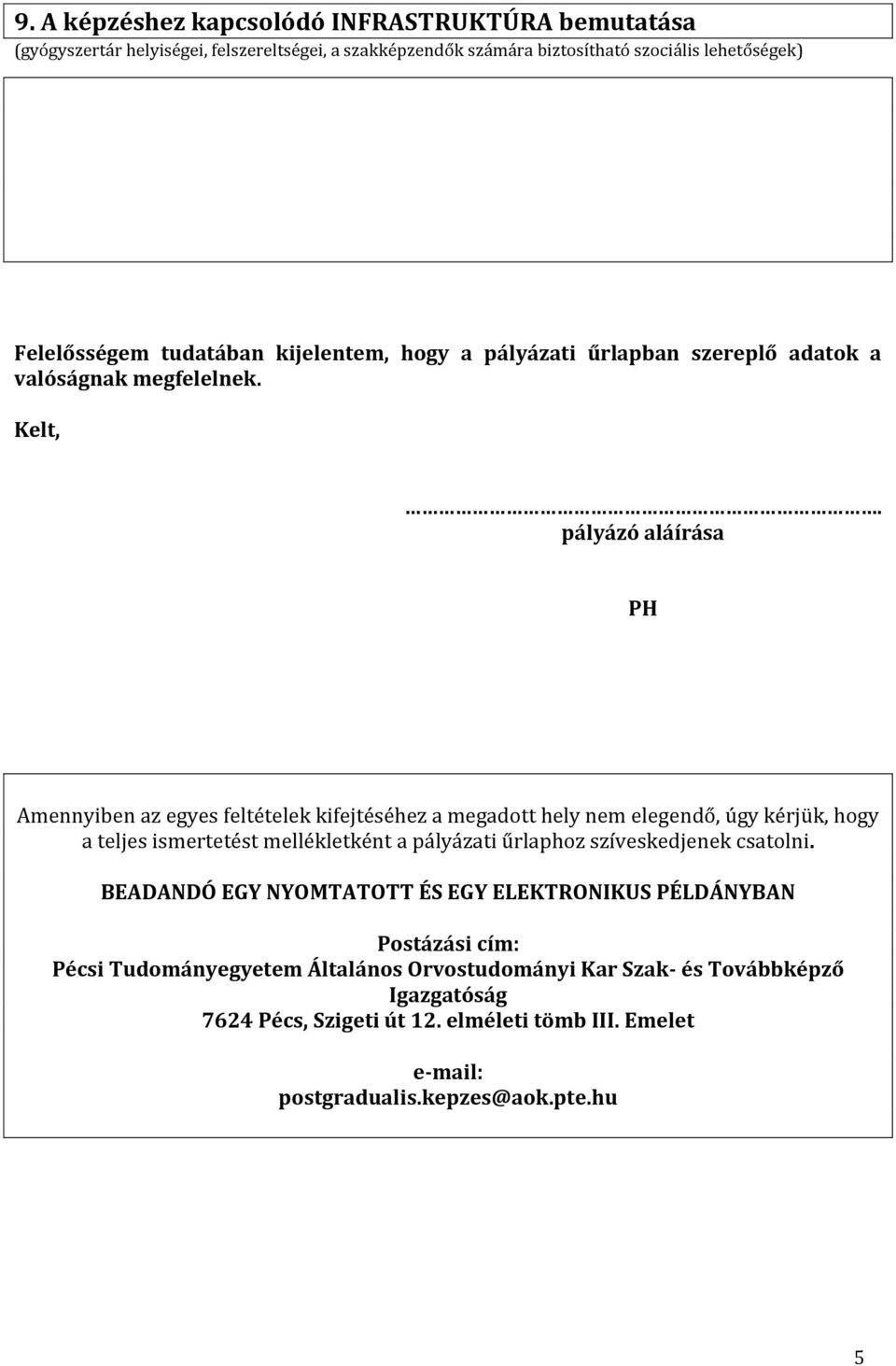 pályázó aláírása PH Amennyiben az egyes feltételek kifejtéséhez a megadott hely nem elegendő, úgy kérjük, hogy a teljes ismertetést mellékletként a pályázati űrlaphoz