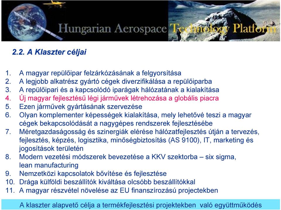 Olyan komplementer képességek kialakítása, mely lehetővé teszi a magyar cégek bekapcsolódását a nagygépes rendszerek fejlesztésébe 7.