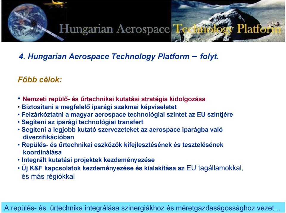 technológiai szintet az EU szintjére Segíteni az iparági technológiai transfert Segíteni a legjobb kutató szervezeteket az aerospace iparágba való diverzifikációban