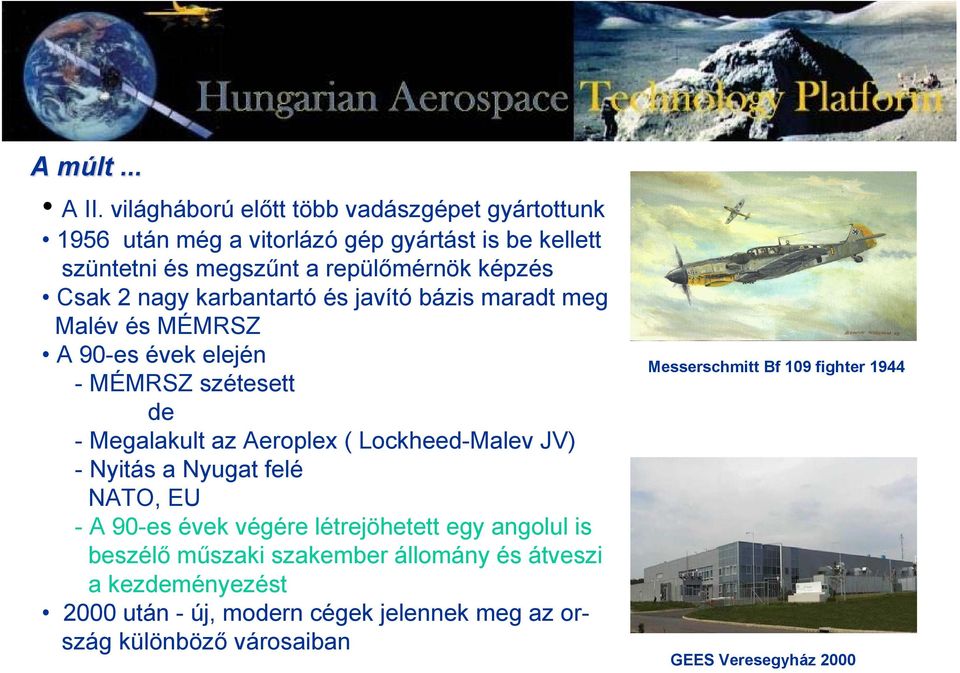 Csak 2 nagy karbantartó és javító bázis maradt meg Malév és MÉMRSZ A 90-es évek elején - MÉMRSZ szétesett de - Megalakult az Aeroplex (