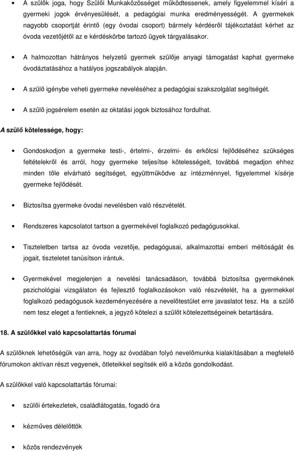 A halmozottan hátrányos helyzetű gyermek szülője anyagi támogatást kaphat gyermeke óvodáztatásához a hatályos jogszabályok alapján.