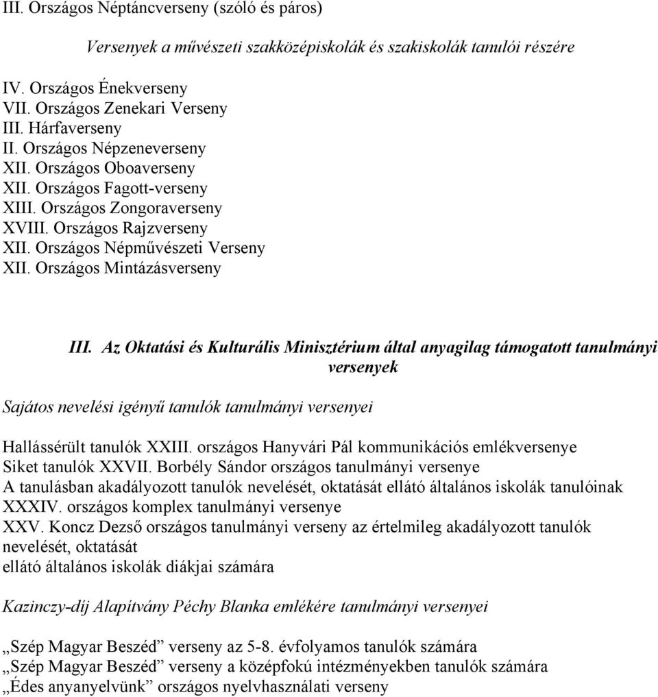 Országos Mintázásverseny III. Az Oktatási és Kulturális Minisztérium által anyagilag támogatott tanulmányi versenyek Sajátos nevelési igényű tanulók tanulmányi versenyei Hallássérült tanulók XXIII.