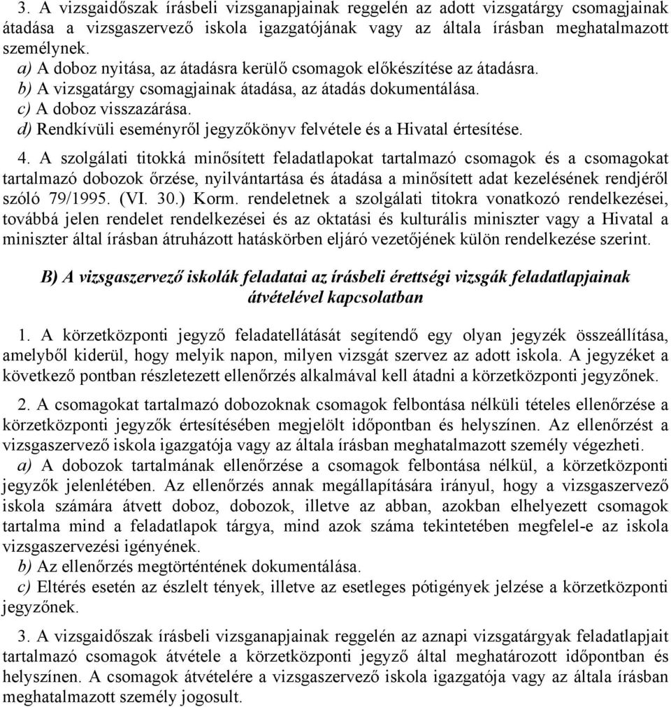 d) Rendkívüli eseményről jegyzőkönyv felvétele és a Hivatal értesítése. 4.