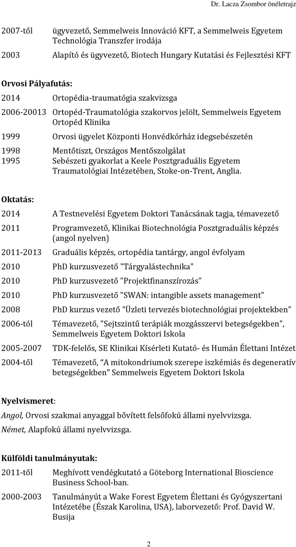 Országos Mentőszolgálat 1995 Sebészeti gyakorlat a Keele Posztgraduális Egyetem Traumatológiai Intézetében, Stoke-on-Trent, Anglia.