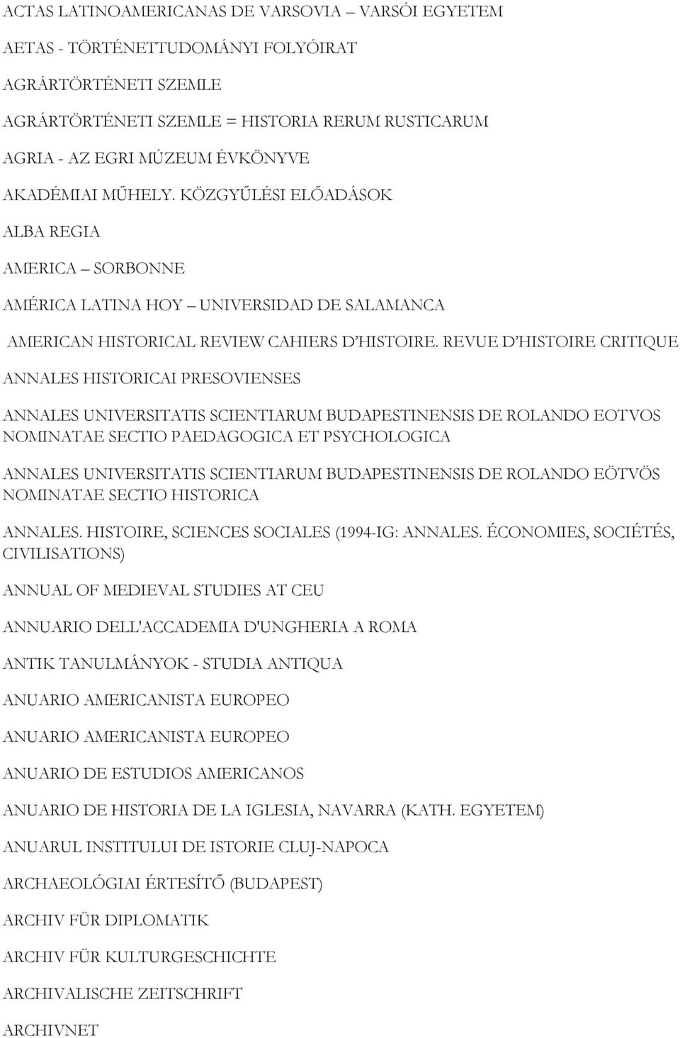 REVUE D HISTOIRE CRITIQUE ANNALES HISTORICAI PRESOVIENSES ANNALES UNIVERSITATIS SCIENTIARUM BUDAPESTINENSIS DE ROLANDO EOTVOS NOMINATAE SECTIO PAEDAGOGICA ET PSYCHOLOGICA ANNALES UNIVERSITATIS