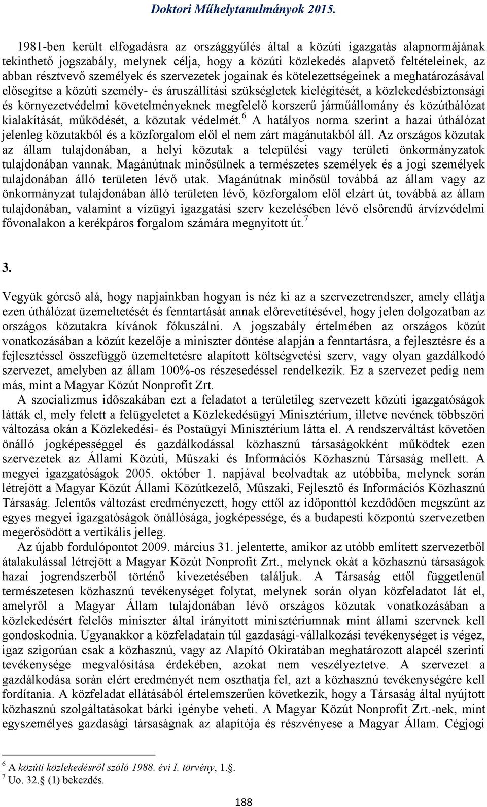 megfelelő korszerű járműállomány és közúthálózat kialakítását, működését, a közutak védelmét.