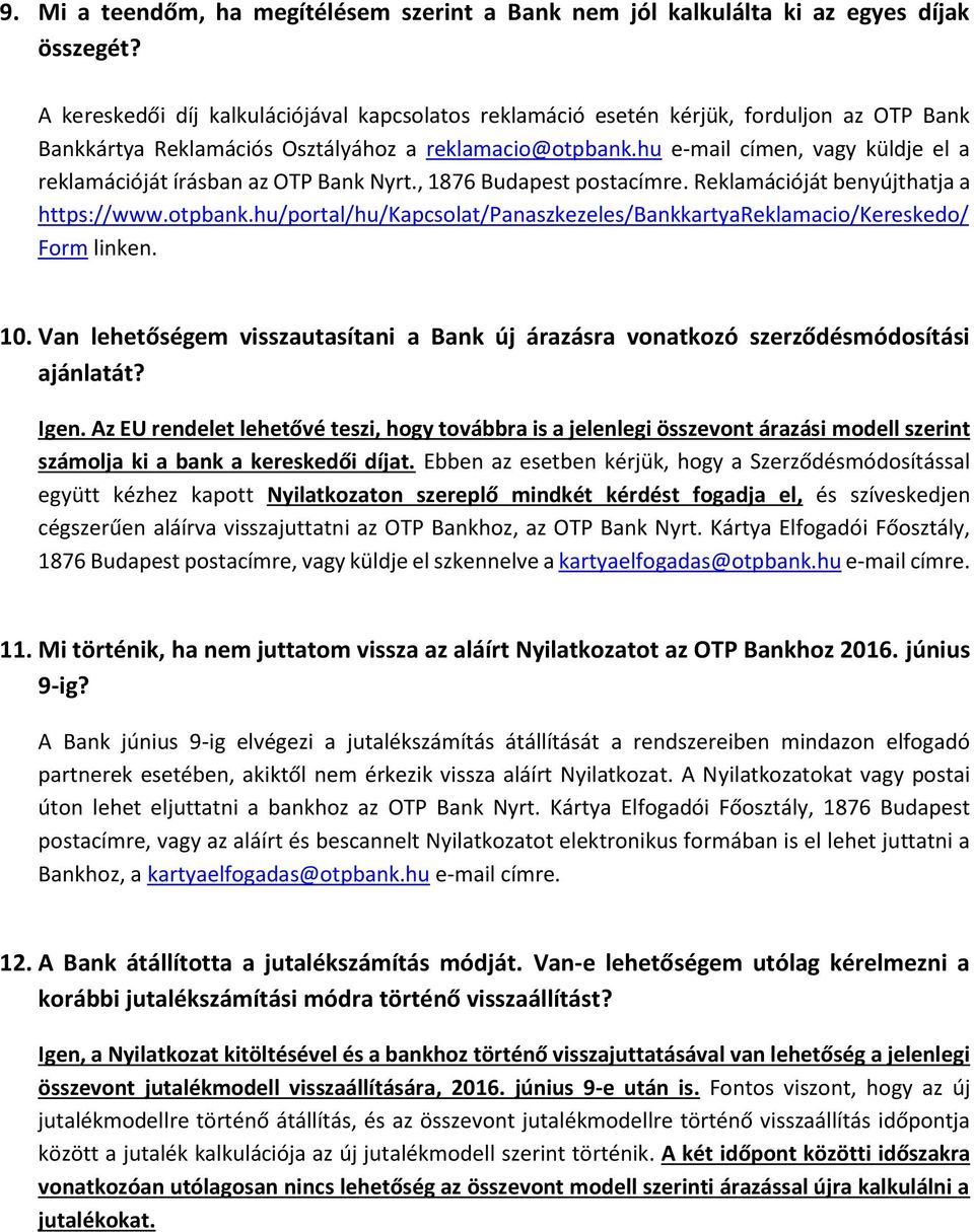 hu e-mail címen, vagy küldje el a reklamációját írásban az OTP Bank Nyrt., 1876 Budapest postacímre. Reklamációját benyújthatja a https://www.otpbank.
