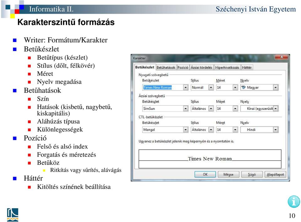 nagybetű, kiskapitális) Aláhúzás típusa Különlegességek Pozíció Felső és alsó index