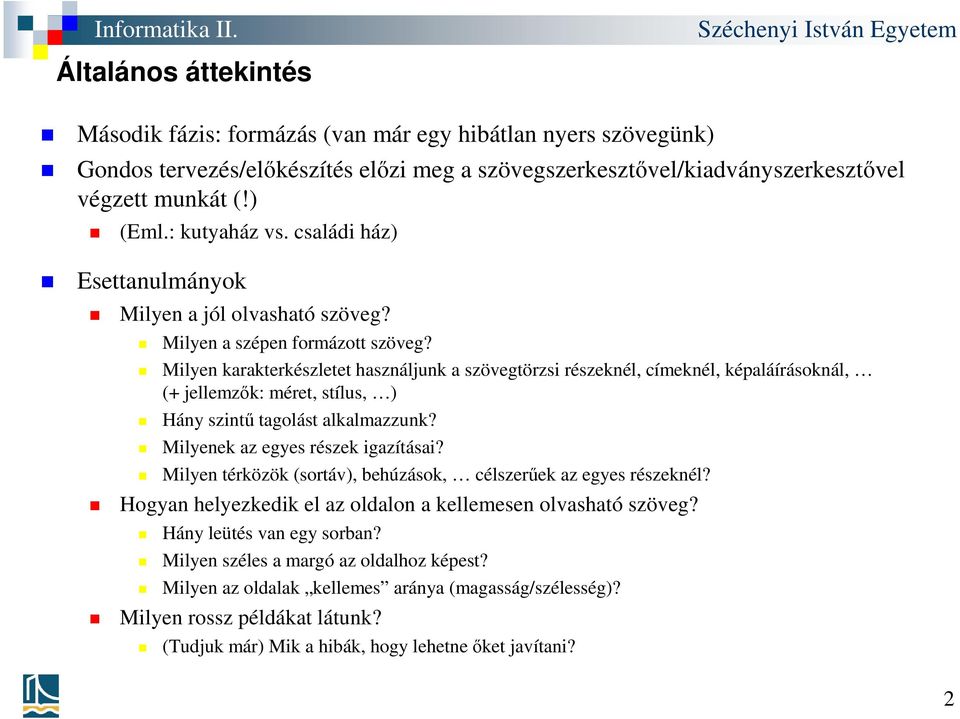 Milyen karakterkészletet használjunk a szövegtörzsi részeknél, címeknél, képaláírásoknál, (+ jellemzők: méret, stílus, ) Hány szintű tagolást alkalmazzunk? Milyenek az egyes részek igazításai?