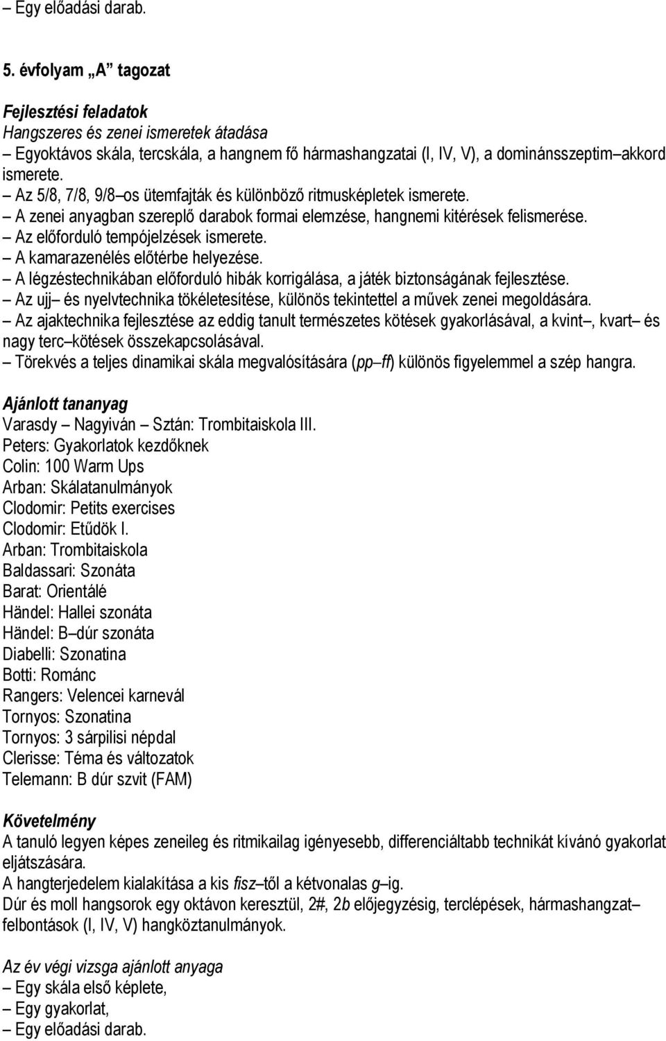 A kamarazenélés előtérbe helyezése. A légzéstechnikában előforduló hibák korrigálása, a játék biztonságának fejlesztése.