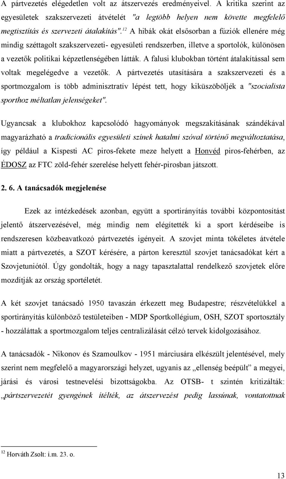 A falusi klubokban történt átalakítással sem voltak megelégedve a vezetők.