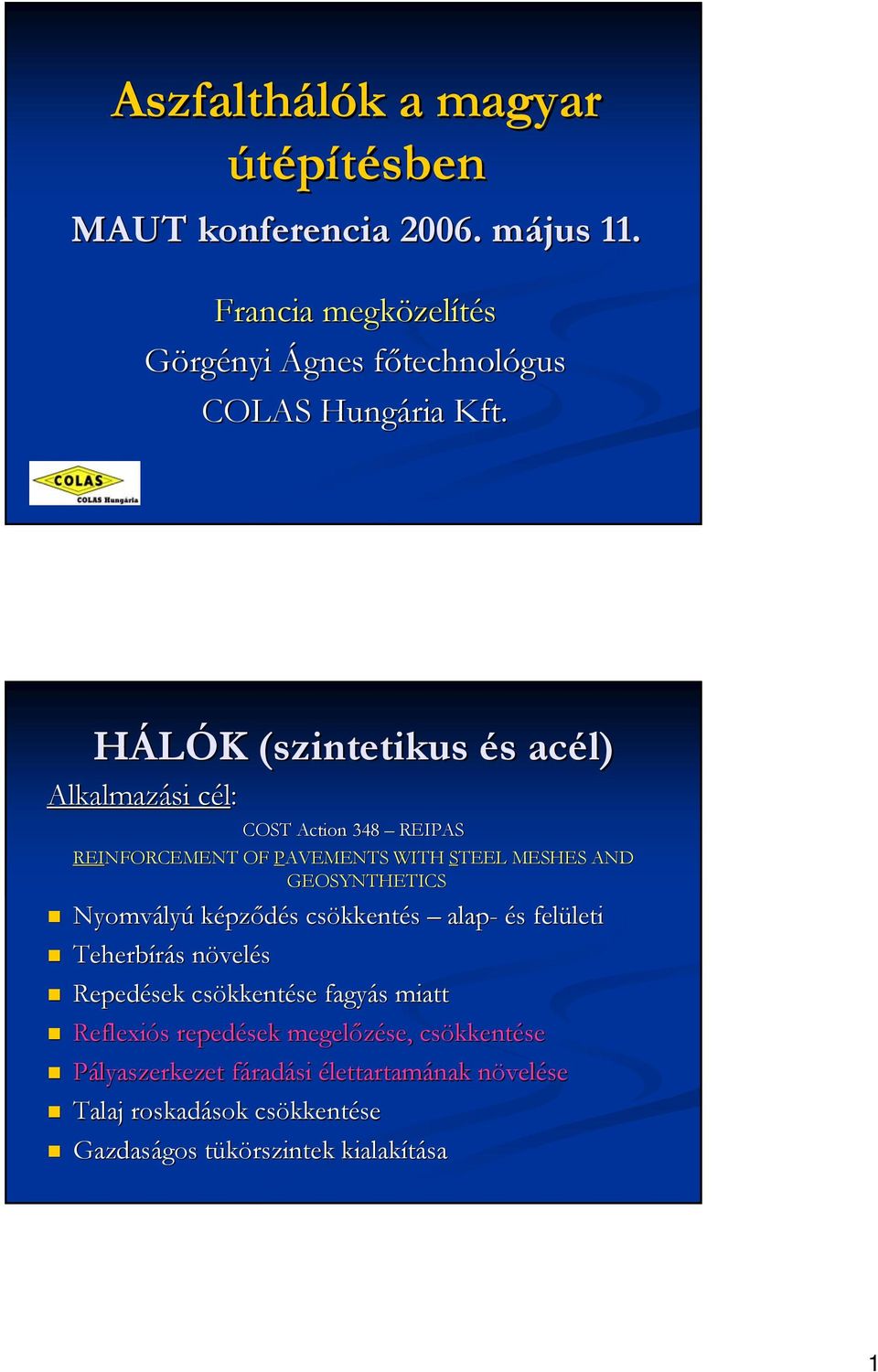 képződés s csökkent kkentés alap- és s felületi leti Teherbírás s növeln velés Repedések csökkent kkentése fagyás s miatt Reflexiós s repedések