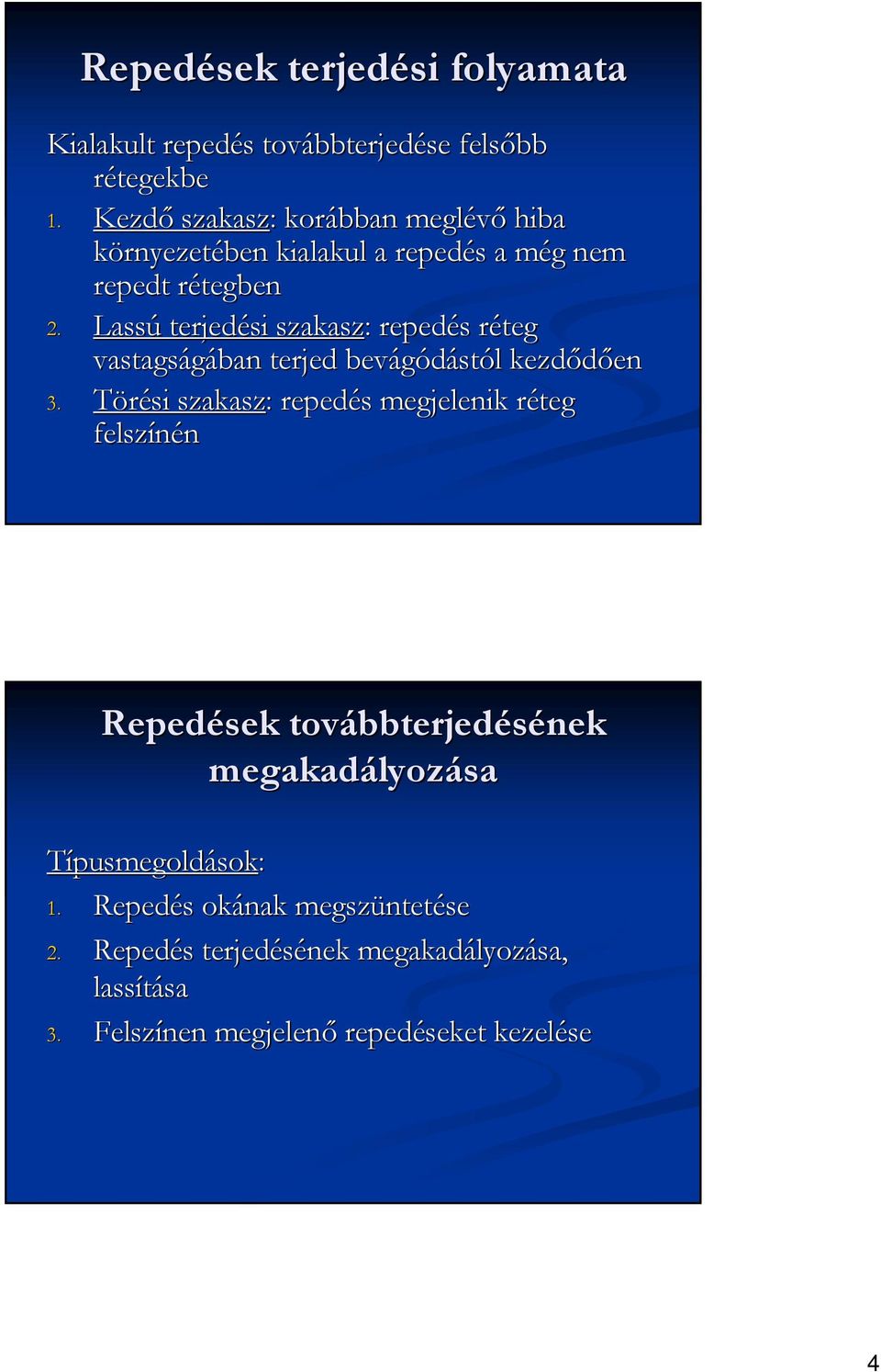 Lassú terjedési szakasz: : repedés s réteg r vastagságában terjed bevágódást stól l kezdődően en 3.