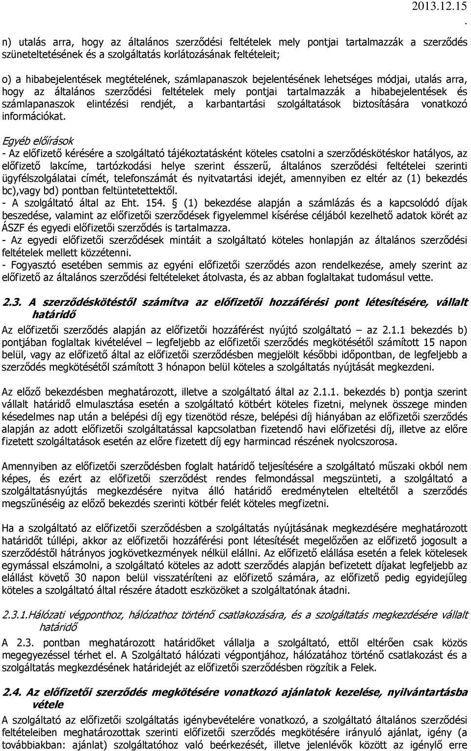 számlapanaszok bejelentésének lehetséges módjai, utalás arra, hogy az általános szerződési feltételek mely pontjai tartalmazzák a hibabejelentések és számlapanaszok elintézési rendjét, a