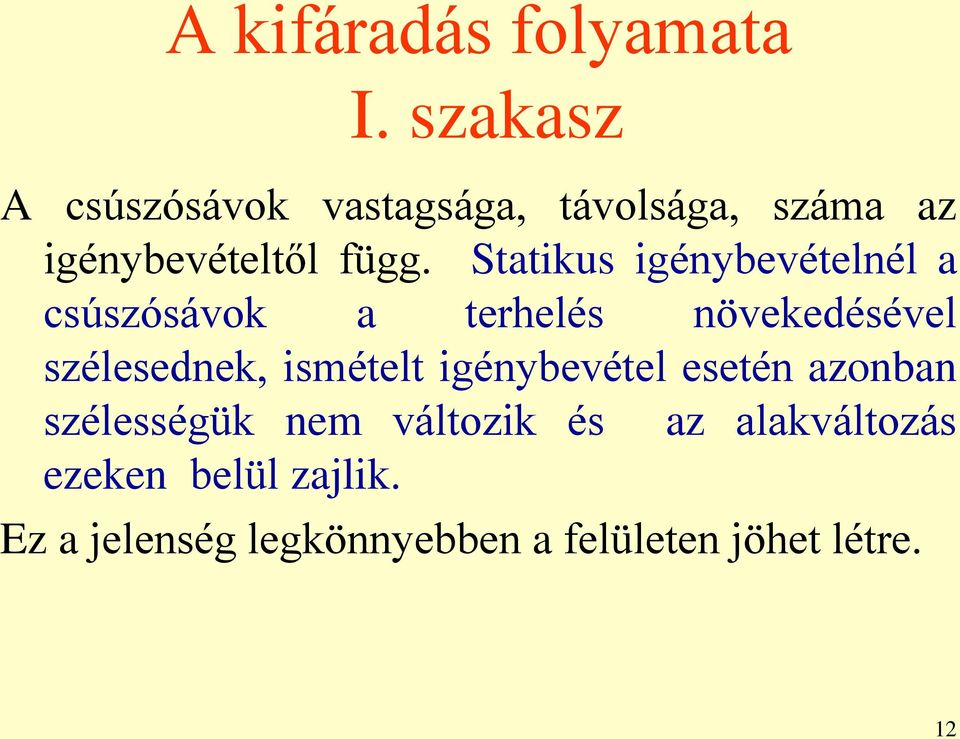Statikus igénybevételnél a csúszósávok a terhelés növekedésével szélesednek,