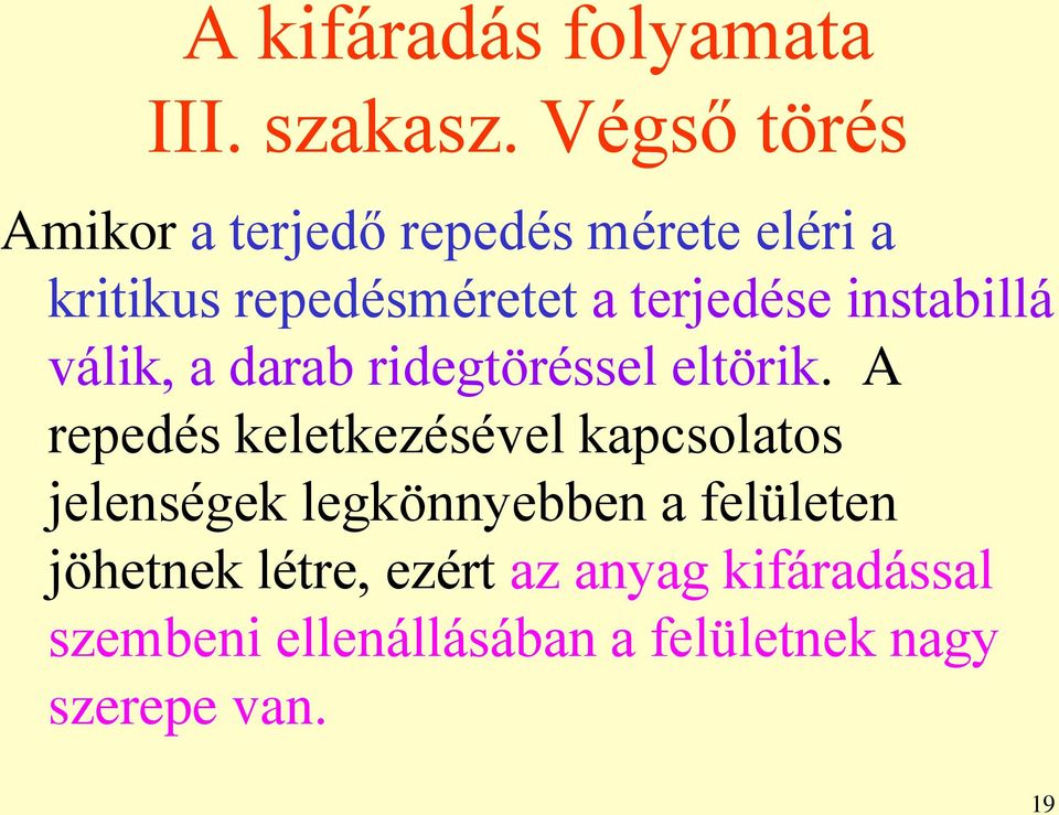 terjedése instabillá válik, a darab ridegtöréssel eltörik.