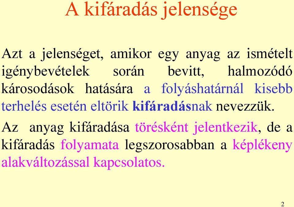 kisebb terhelés esetén eltörik kifáradásnak nevezzük.