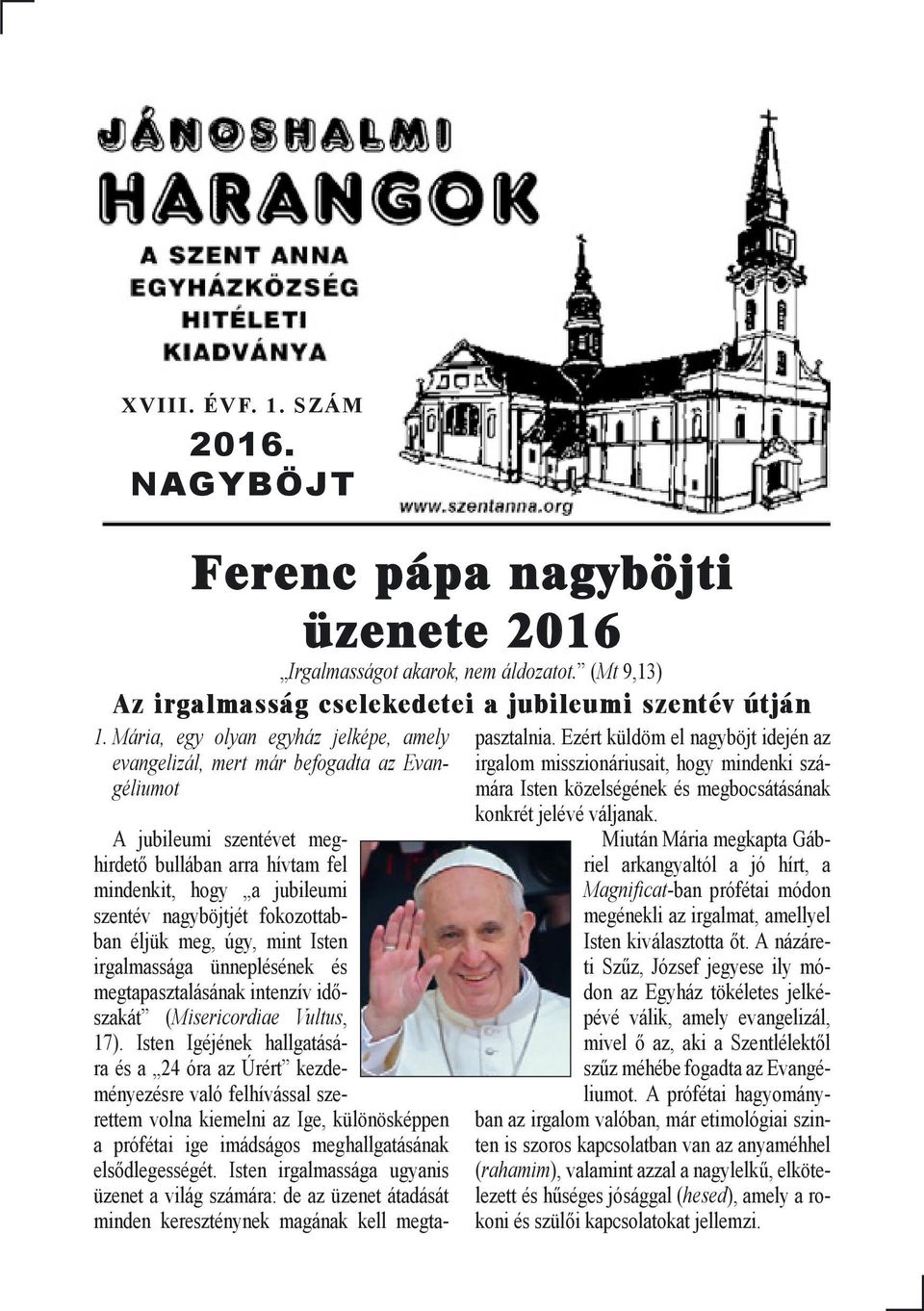 fokozottabban éljük meg, úgy, mint Isten irgalmassága ünneplésének és megtapasztalásának intenzív időszakát (Misericordiae Vultus, 17).