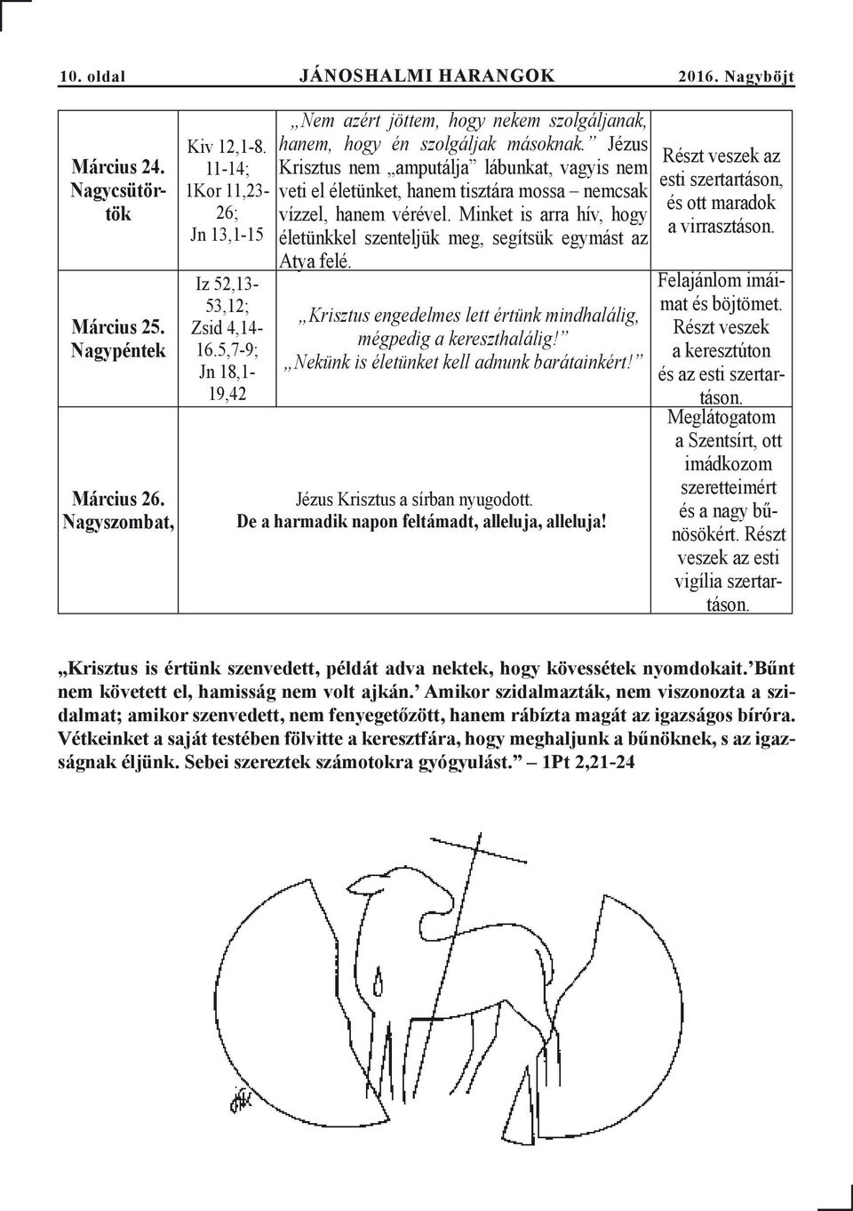Jézus Krisztus nem amputálja lábunkat, vagyis nem veti el életünket, hanem tisztára mossa nemcsak vízzel, hanem vérével.