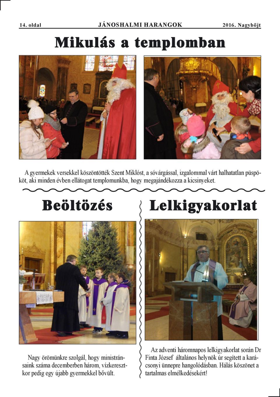 minden évben ellátogat templomunkba, hogy megajándékozza a kicsinyeket.