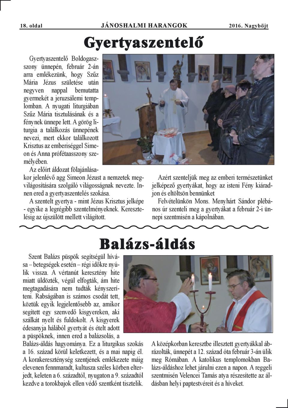 A nyugati liturgiában Szűz Mária tisztulásának és a fénynek ünnepe lett.