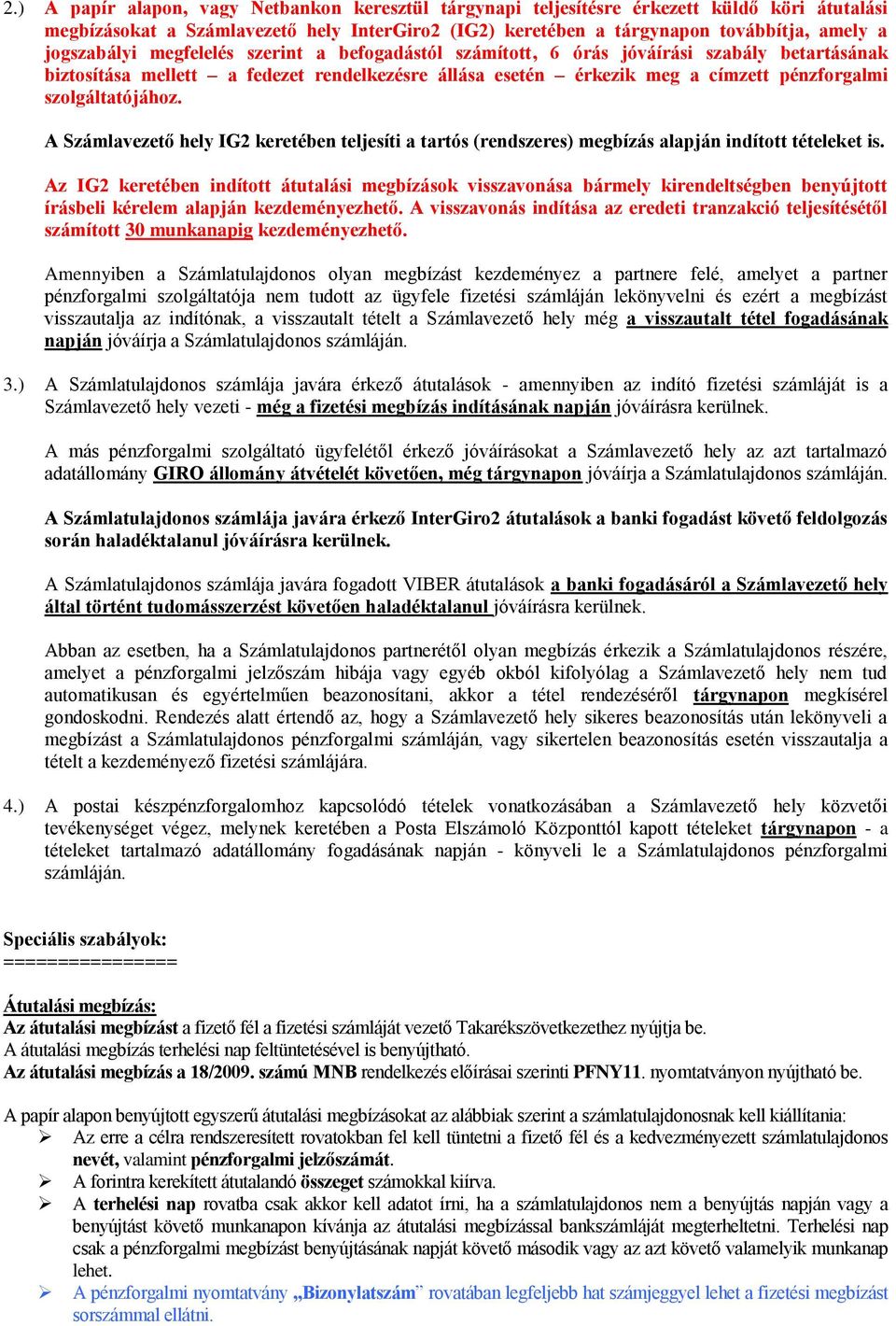 szolgáltatójához. A Számlavezető hely IG2 keretében teljesíti a tartós (rendszeres) megbízás alapján indított tételeket is.
