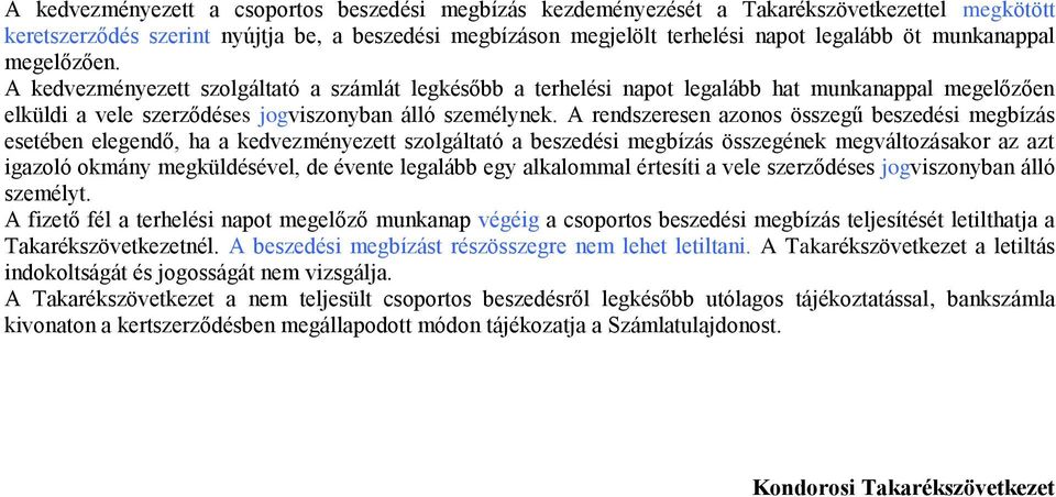 A rendszeresen azonos összegű beszedési megbízás esetében elegendő, ha a kedvezményezett szolgáltató a beszedési megbízás összegének megváltozásakor az azt igazoló okmány megküldésével, de évente